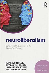 Neuroliberalism: Behavioural Government in the Twenty First Century