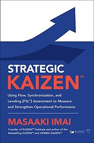 Strategic KAIZEN?: Using Flow, Synchronization, and Leveling [FSL?] Assessment to Measure and Strengthen Operational Performance