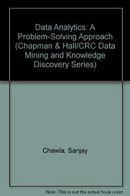 Data Analytics: A Problem-Solving Approach (Data Mining and Knowledge Discovery)