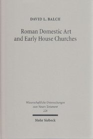 Roman Domestic Art & Early House Churches (Wissemschaftlich Untersuchungen Zum Neuen Testament)