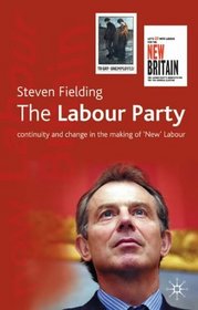 The Labour Party: Continuity and Change in the Making of New Labour