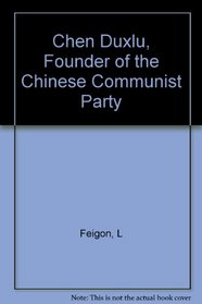 Chen Duxiu: Founder of the Chinese Communist Party