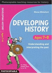 Developing History Ages 7-8: Understanding and Interpreting the Past