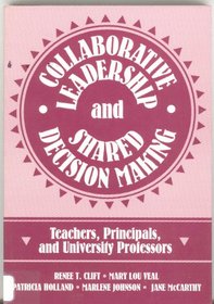 Collaborative Leadership and Shared Decision Making: Teachers, Principals, and University Profs