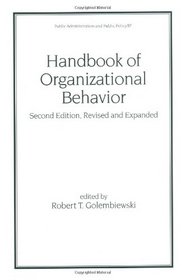 Handbook of Organizational Behavior, Second Edition, Revised and Expanded (Public Administration and Public Policy)