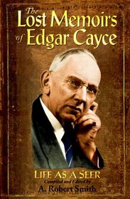 The Lost Memoirs of Edgar Cayce: Life As a Seer