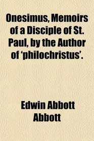 Onesimus, Memoirs of a Disciple of St. Paul, by the Author of 'philochristus'.