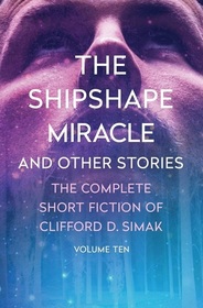 The Shipshape Miracle: And Other Stories (The Complete Short Fiction of Clifford D. Simak)