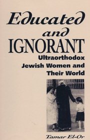 Educated and Ignorant: Ultraorthodox Jewish Women and Their World