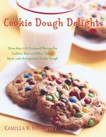 Cookie Dough Delights: More Than 150 Foolproof Recipes for Cookies, Bars, and Other Treats Made With Refrigerated Cookie Dough