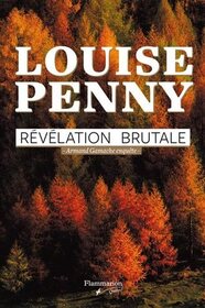 Revelation brutale (The Brutal Telling) (Chief Inspector Gamache, Bk 5) (French Edition)