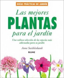 Las mejores plantas para el jardn: Una valiosa seleccin de las especies ms adecuadas para su jardn (Guas prcticas de jardinera)