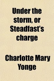 Under the storm, or Steadfast's charge