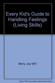 Every Kid's Guide to Handling Feelings (Living Skills)