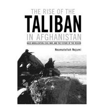 The Rise of the Taliban in Afghanistan: Mass Mobilization, Civil War, and the Future of the Region