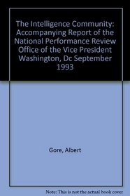 The Intelligence Community: Accompanying Report of the National Performance Review Office of the Vice President Washington, Dc September 1993