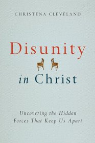 Disunity in Christ: Uncovering the Hidden Forces that Keep Us Apart