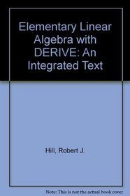 Elementary Linear Algebra with DERIVE: An Integrated Text