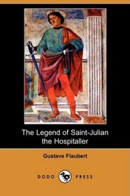 The Legend of Saint-Julian the Hospitaller (Dodo Press)