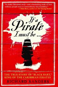 If a Pirate I Must Be: True Story of Black Bart, King of the Caribbean Pirates