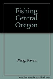 Fishing Central Oregon (3rd edition)