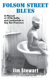 Folsom Street Blues: A Memoir of 1970s SoMa and Leatherfolk in Gay San Francisco