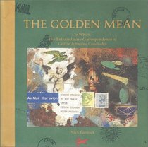 The Golden Mean - In Which the Extraordinary Correspondence of Griffin & Sabine Concludes
