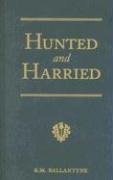 Hunted and Harried: A Tale of the Scottish Covenanters (R. M. Ballantyne Collection)