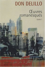 Oeuvres romanesques : Tome 1, Americana ; Joueurs ; Les Noms ; Bruit de fond ; Libra (French edition)