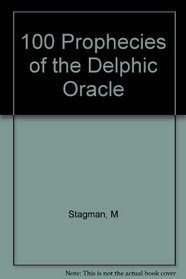 100 Prophecies of the Delphic Oracle (Prophetic Advice from the god Apollo)