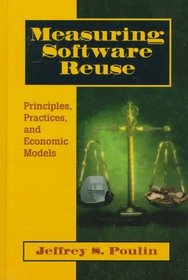 Measuring Software Reuse : Principles, Practices, and Economic Models