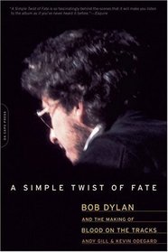 A Simple Twist Of Fate: Bob Dylan and the Making of Blood On the Tracks