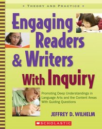 Engaging Readers & Writers with Inquiry: Promoting Deep Understandings in Language Arts and the Content Areas With Guiding Questions (Theory and Practice)