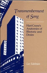 Transmemberment of Song: Hart Crane's Anatomies of Rhetoric and Desire