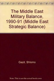 The Middle East Military Balance, 1990-91 (Middle East Strategic Balance)