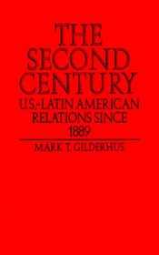 The Second Century: U.S.DLatin American Relations Since 1889 (Latin American Silhouettes)