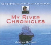 My River Chronicles: Rediscovering America on the Hudson