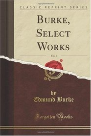 Burke: Select Works (Classic Reprint)