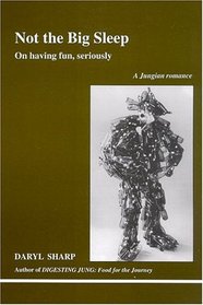 Not the Big Sleep: On Having Fun, Seriously (A Jungian Romance)