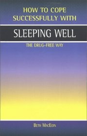 Sleeping Well: The Drug-free Way (How to Cope Successfully)