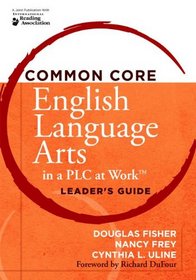 Common Core English Language Arts in a Plc at Work: Leader's Guide