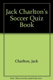 Jack Charlton's Soccer Quiz Book