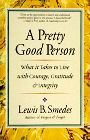 A Pretty Good Person: What It Takes to Live With Courage, Gratitude and Integrity