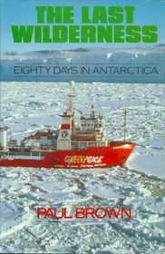 The Last Wilderness: 80 Days in Antarctica