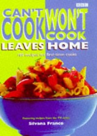 Can't Cook, Won't Cook Leaves Home: Over 100 Recipes for Students