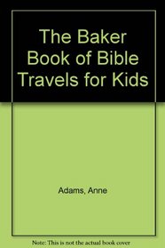 The Baker Book of Bible Travels for Kids