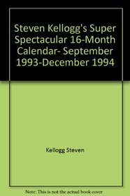 Steven Kellogg's Super Spectacular 16-month Calendar: September 1993 - December 1994