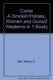 Come A-Smokin'/Horses, Women and Guns/2 Westerns in 1 Book)