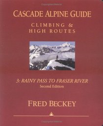 Cascade Alpine Guide: Climbing and High Routes : Rainy Pass to Fraser River