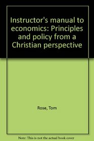 Instructor's manual to economics: Principles and policy from a Christian perspective